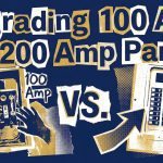 Upgrading 100 Amp vs. 200 Amp Panels